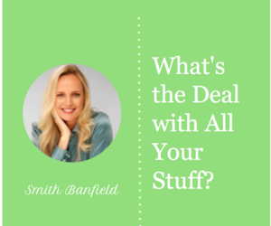 What’s the Deal with All Your Stuff?