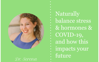 Part 2: Naturally balance stress hormones COVID-19, and how this impacts your future