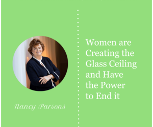 Women are Creating the Glass Ceiling and Have the Power to End it