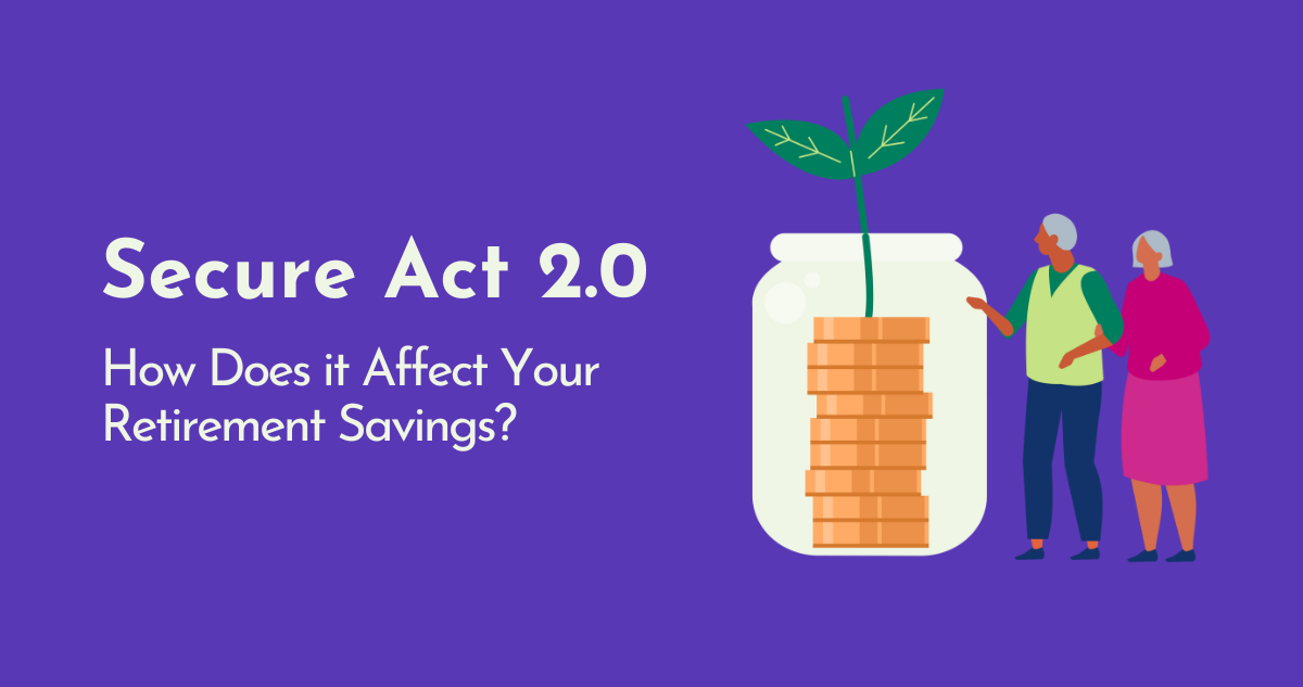 Secure Act Secure Act 2.0: How It Affects Your Retirement Savings