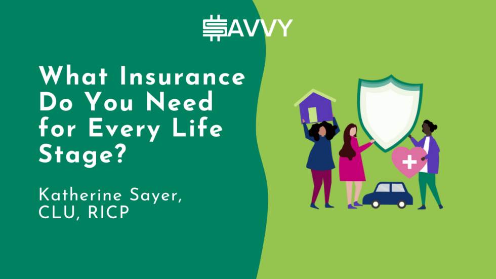 What Insurance Do You Need in Each Life Stage? Savvy Sessions